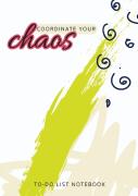 Coordinate Your Chaos | To-Do List Notebook
