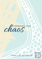 Coordinate Your Chaos - To-Do List Notebook