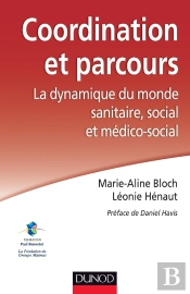 Coordination Et Parcours ; La Dynamique Du Monde Sanitaire, Social Et Médico-Social