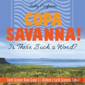 Copa Savanna! Is There Such A Word? Earth Science Book Grade 3 - Children'S Earth Sciences Books