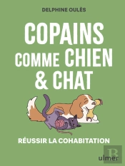 Copains Comme Chien & Chat : Réussir La Cohabitation