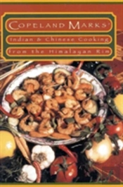 Copeland Marks' Indian And Chinese Cooking From The Himalayan Rim