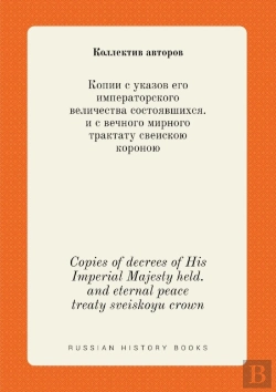 Bertrand.pt - Copies Of Decrees Of His Imperial Majesty Held. And Eternal Peace Treaty Sveiskoyu Crown