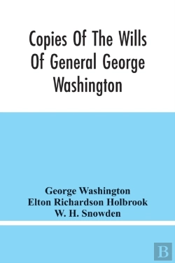 Bertrand.pt - Copies Of The Wills Of General George Washington, The First President Of The United States And Of Martha Washington, His Wife