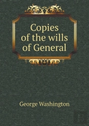 Copies Of The Wills Of General