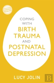 Coping With Birth Trauma And Postnatal Depression