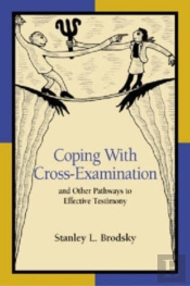 Coping With Cross-Examination And Other Pathways To Effective Testimony