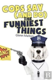 Cops Say  And Do  The Funniest Things