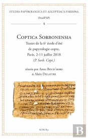 Coptica Sorbonensia : Textes De La 6e École D'Été De Papyrologie Copte, Paris, 2-11 Juillet 2018 (P. Sorb. Copt.)