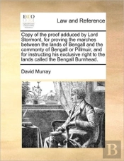 Copy Of The Proof Adduced By Lord Stormont, For Proving The Marches Between The Lands Of Bengall And The Commonty Of Bengall Or Pillmuir, And For Inst