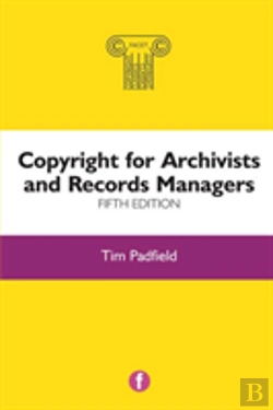 Bertrand.pt - Copyright For Archivists And Records Managers, Fifth Edition