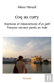 Coq Au Curry : Aventures Et Mésaventures D'Un Petit Français Nerveux Perdu En Inde