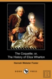 Coquette; Or, The History Of Eliza Wharton (Dodo Press)