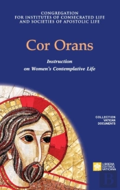 Cor Orans. Instruction On The Implementation Of The Apostolic Constitution Vultum Dei Quaerere On Women'S Contemplative Life