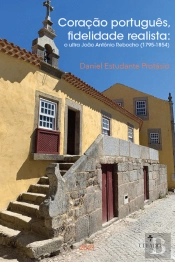 Coração Português, Fidelidade Realista: o Ultra João António Rebocho (1795-1854)