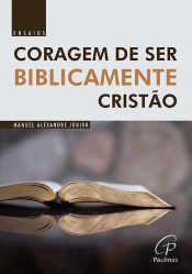 Coragem de Ser Biblicamente Cristão