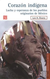 Corazon Indigena, Lucha Y Esperanza De Los Pueblos Originarios De Mexico