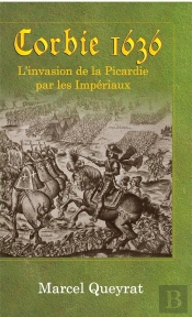 Corbie 1636 : L'Invasion De La Picardie Par Les Impériaux