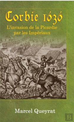 Bertrand.pt - Corbie 1636 : L'Invasion De La Picardie Par Les Impériaux