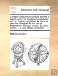 Bertrand.pt - Corderii Colloquiorum Centuria Selecta. A Select Century Of Corderius'S Colloquies; With An English Translation, As Literal As Possible