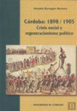 Bertrand.pt - Córdoba 1895-1905, Crisis Social Y Regeneracionismo Pol¡Tico