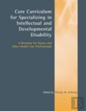 Core Curriculum For Specializing In Intellectual And Developmental Disability: A Resource For Nurses And Other Health Care Professionals