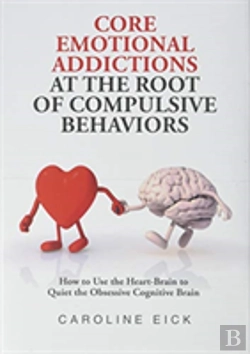 Bertrand.pt - Core Emotional Addictions At The Root Of Compulsive Behaviors
