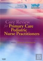Core Review For Primary Care Pediatric Nurse Practitioners