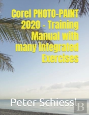 Corel Photo-Paint 2020 - Training Manual With Many Integrated Exercises