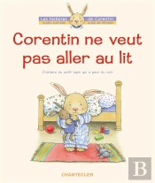 Corentin Ne Veut Pas Aller Au Lit ; L'Histoire Du Petit Lapin Qui A Peur Du Noir