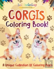 Corgis Coloring Book! A Unique Collection Of Coloring Pages