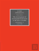 Cori Spezzati: Volume 1, The Development Of Sacred Polychoral Music To The Time Of Schutz