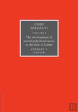 Bertrand.pt - Cori Spezzati: Volume 1, The Development Of Sacred Polychoral Music To The Time Of Schutz