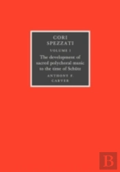 Cori Spezzati: Volume 1, The Development Of Sacred Polychoral Music To The Time Of Schutz