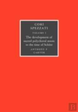Bertrand.pt - Cori Spezzati: Volume 1, The Development Of Sacred Polychoral Music To The Time Of Schutz
