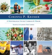 Corinna P. Kromer, A Mediterranean Infused Cookbook And Memoir