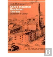 Cork'S Industrial Revolution, 1780-1880