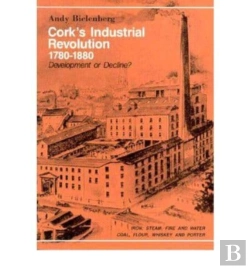 Bertrand.pt - Cork'S Industrial Revolution, 1780-1880
