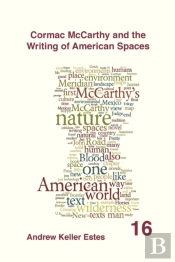 Cormac Mccarthy And The Writing Of American Spaces