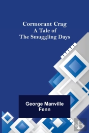Cormorant Crag; A Tale Of The Smuggling Days