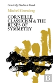 Corneille, Classicism And The Ruses Of Symmetry