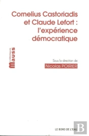 Cornelius Castoriadis Et Claude Lefort : L'Expérience Démocratique
