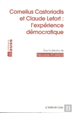 Bertrand.pt - Cornelius Castoriadis Et Claude Lefort : L'Expérience Démocratique