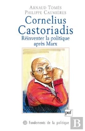 Cornelius Castoriadis ; Réinventer La Politique Après Marx