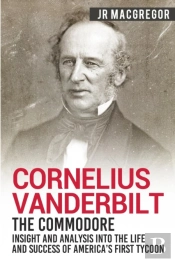 Cornelius Vanderbilt - The Commodore
