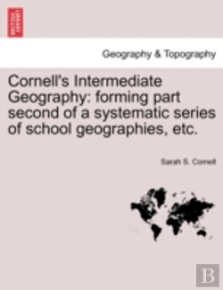 Bertrand.pt - Cornell'S Intermediate Geography: Forming Part Second Of A Systematic Series Of School Geographies, Etc.