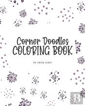 Corner Doodles Coloring Book For Teens And Young Adults (8x10 Coloring Book / Activity Book)