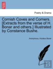Cornish Coves And Corners. (Extracts From The Verse Of H. Bonar And Others.) Illustrated By Constance Bushe.