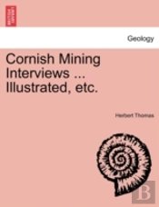Cornish Mining Interviews ... Illustrated, Etc.