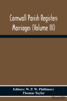 Cornwall Parish Registers Marriages (Volume Iii)